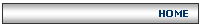 Textfeld: HOME